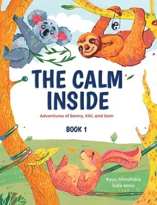 bokomslag The Calm Inside: Inspiring Stories & Activities for Kids to Manage Big Emotions, Stay Present, and Find Calm Peace