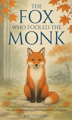 Kai Tsukimi - Fox Who Fooled the Monk - 33 Zen Stories, Inbunden