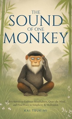 Kai Tsukimi - Sound of One Monkey - 33 Zen Stories, Inbunden