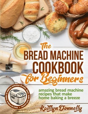 The Bread Machine Cookbook for Beginners 1