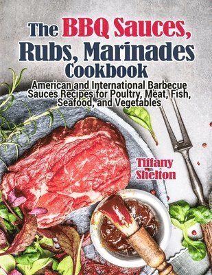 Tiffany Shelton - BBQ Sauces, Rubs, and Marinades Cookbook, Häftad