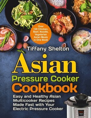 Tiffany Shelton - Asian Pressure Cooker Cookbook, Häftad