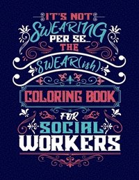 bokomslag It's Not Swearing Per Se...A Swear(ish) Coloring Book for Social Workers