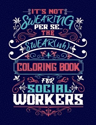 It's Not Swearing Per Se...A Swear(ish) Coloring Book for Social Workers 1