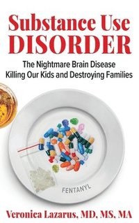 bokomslag Substance Use Disorder The Nightmare Brain Disease Killing Our Kids and Destroying Families