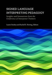 bokomslag Signed Language Interpreting Pedagogy â¿¿ Insights And Innovations From The Conference Of Interpreter Trainers