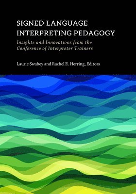 bokomslag Signed Language Interpreting Pedagogy: Insights and Innovations from the Conference of Interpreter Trainers Volume 13