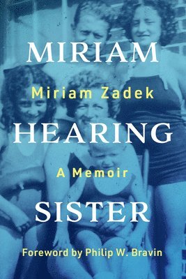 Miriam Zadek, Philip W. Bravin - Miriam Hearing Sister – A Memoir, Häftad