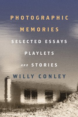 Willy Conley - Photographic Memories – Selected Essays, Playlets, and Stories, Häftad