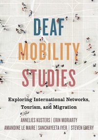 bokomslag Deaf Mobility Studies: Exploring International Networks, Tourism, and Migration