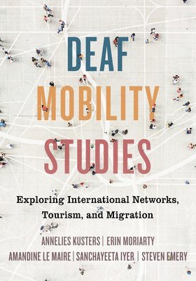 Deaf Mobility Studies: Exploring International Networks, Tourism, and Migration 1