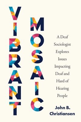 bokomslag Vibrant Mosaic: A Deaf Sociologist Explores Issues Impacting Deaf and Hard of Hearing People