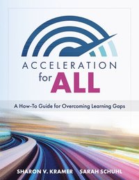 bokomslag Acceleration for All: A How-To Guide for Overcoming Learning Gaps (Educational Strategies for How to Close Learning Gaps Through Accelerated