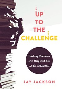 bokomslag Up to the Challenge: Teaching Resilience and Responsibility in the Classroom (an Impactful Resources That Demonstrates How to Build Resilie