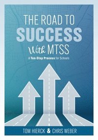 bokomslag The Road to Success with Mtss: A Ten-Step Process for Schools (Your Guide to Customizing an Academic and Behavioral Intervention System for Your Schoo