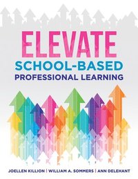 bokomslag Elevate School-Based Professional Learning: (Implement School-Based Pd Based on Authors' Research and Real Experiences with Strategies That Work)