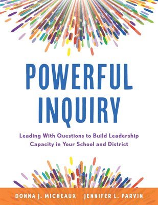 bokomslag Powerful Inquiry: Leading with Questions to Build Leadership Capacity in Your School and District (Create a Culture That Builds Leadersh