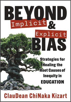 Beyond Implicit and Explicit Bias: Strategies for Healing the Root Causes of Inequity in Education (Counteract Biases in Education.) 1