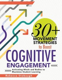 bokomslag 30+ Movement Strategies to Boost Cognitive Engagement: Activating Minds and Bodies to Maximize Student Learning (Instructional Strategies That Integra