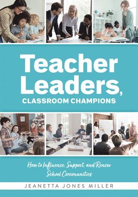 bokomslag Teacher Leaders, Classroom Champions: How to Influence, Support, and Renew School Communities (Teacher-Specific Perspectives and Leadership Strategies