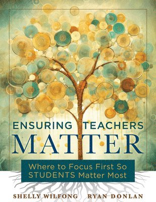 Shelly Wilfong, Ryan Donlan - Ensuring Teachers Matter: Where to Focus First So Students Matter Most (the Research-Based Concept of Mattering and How Teachers Benefit When They Fee, Häftad