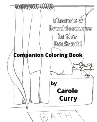 There's A Brachiosaurus in the Bathtub: A Companion Coloring Book 1