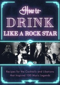 bokomslag How to Drink Like a Rock Star