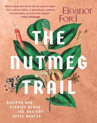 bokomslag The Nutmeg Trail: Recipes and Stories Along the Ancient Spice Routes