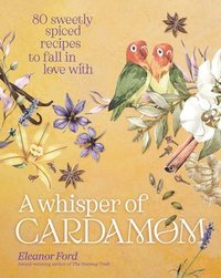 bokomslag A Whisper of Cardamom: 80 Sweetly Spiced Recipes to Fall in Love with