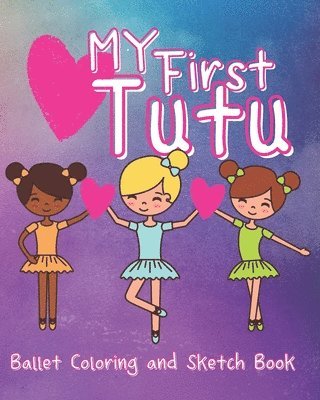 My First Tutu: Ballet Coloring and Sketch Book 1