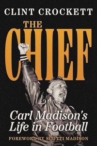 bokomslag The Chief: Carl Madison's Life in Football