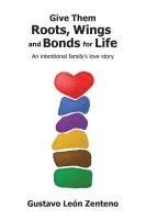 bokomslag Give Them Roots, Wings and Bonds for Life
