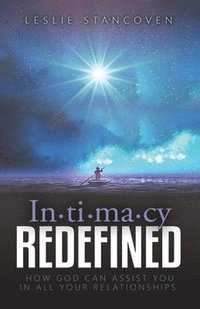bokomslag Intimacy Redefined: How God Can Assist You In All Your Relationships