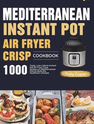 bokomslag Mediterranean Instant Pot Air Fryer Crisp Cookbook for Beginners