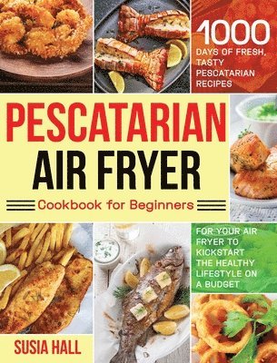 Pescatarian Air Fryer Cookbook for Beginners 1