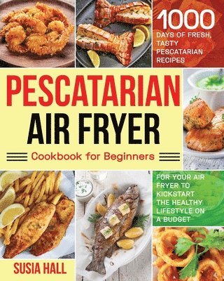 Susia Hall - Pescatarian Air Fryer Cookbook for Beginners, Häftad