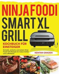 bokomslag Ninja Foodi Smart XL Grill Kochbuch fu&#776;r Einsteiger
