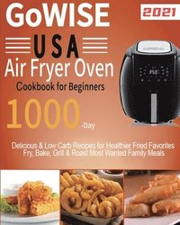 bokomslag GoWISE USA Air Fryer Oven Cookbook for Beginners