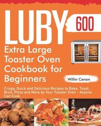 bokomslag Luby Extra Large Toaster Oven Cookbook for Beginners