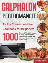 bokomslag Calphalon Performance Air Fry Convection Oven Cookbook for Beginners