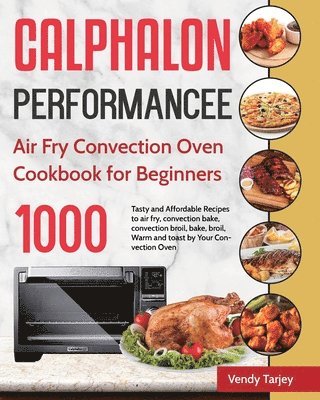 bokomslag Calphalon Performance Air Fry Convection Oven Cookbook for Beginners