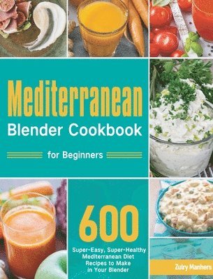 Zulry Manhers - Mediterranean Blender Cookbook for Beginners, Inbunden