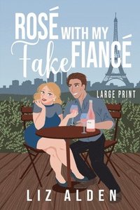 bokomslag Rosé with My Fake Fiancé: A Mature Woman Younger Man Novella in Large Print