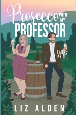 Prosecco with My Professor: A Sweet and Spicy Romantic Comedy in Large Print 1