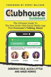 bokomslag Clubhouse Guidebook: The Ultimate Guide To The New Invite-Only Social Media App That Everyone's Talking About