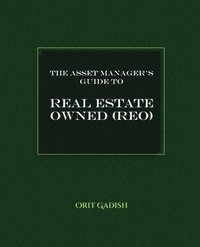 bokomslag The Asset Manager's Guide to Real Estate Owned (REO)