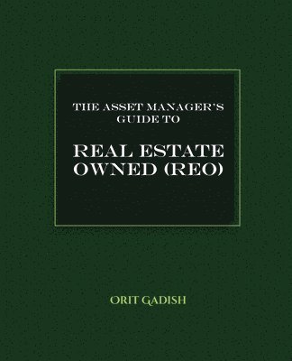 bokomslag The Asset Manager's Guide to Real Estate Owned (REO)