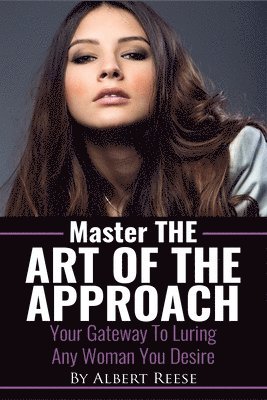 Albert Reese - Master the Art of the Approach - How to Pick up Women, Häftad