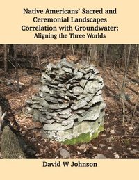 bokomslag Native Americans' Sacred and Ceremonial Landscapes Correlation with Groundwater