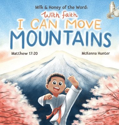 bokomslag Milk and Honey of the Word With Faith I Can Move Mountains